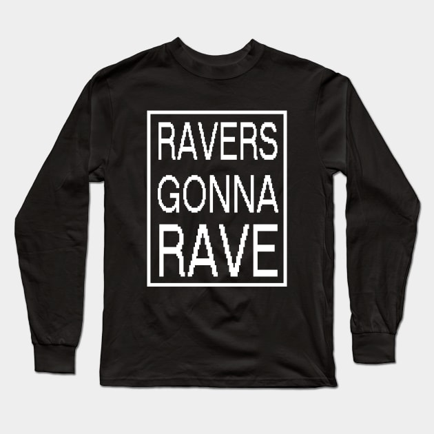 RAVERS GONNA RAVE - original edm white edition Long Sleeve T-Shirt by BACK TO THE 90´S